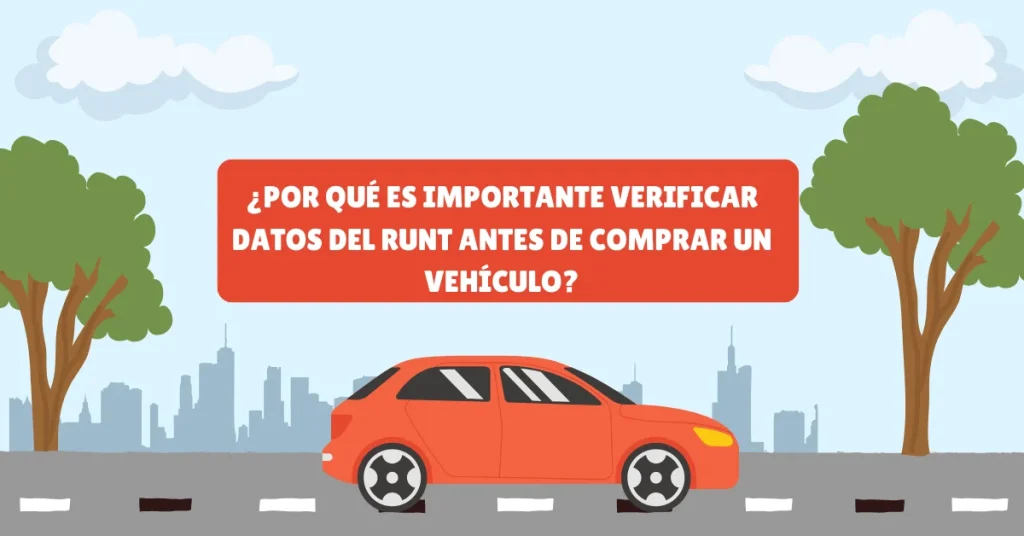 ¿Por qué es importante verificar datos del RUNT antes de comprar un vehículo?