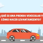 ¿Qué es una prenda vehicular y cómo hacer levantamiento?